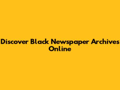 Discover Black Newspaper Archives Online