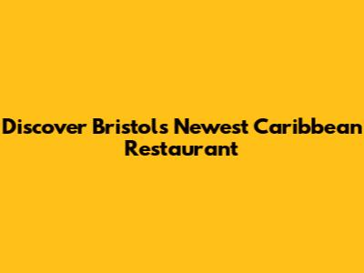 Discover Bristol's Newest Caribbean Restaurant