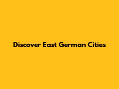 Discover East German Cities
