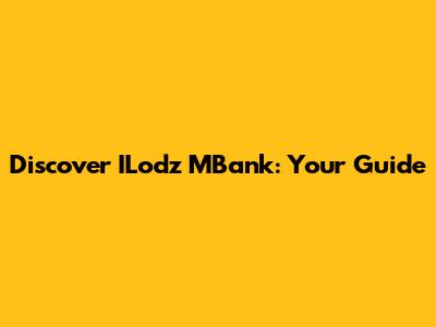 Discover ILodz MBank: Your Guide