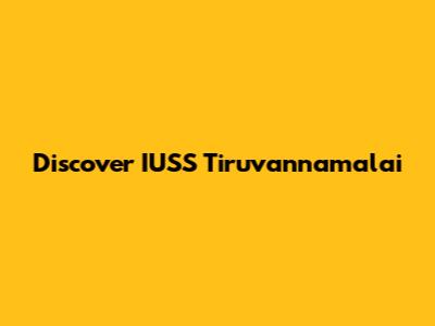 Discover IUSS Tiruvannamalai