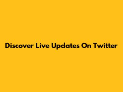 Discover Live Updates On Twitter