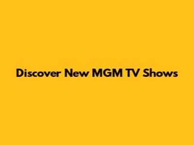 Discover New MGM TV Shows