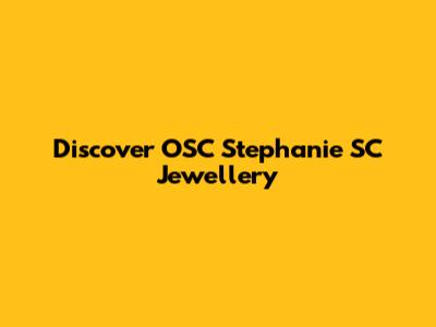 Discover OSC Stephanie SC Jewellery
