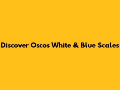 Discover Oscos White & Blue Scales
