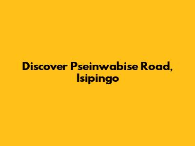 Discover Pseinwabise Road, Isipingo