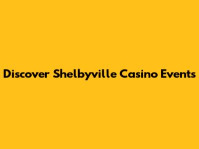 Discover Shelbyville Casino Events