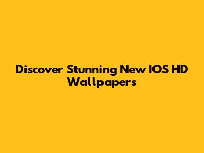 Discover Stunning New IOS HD Wallpapers