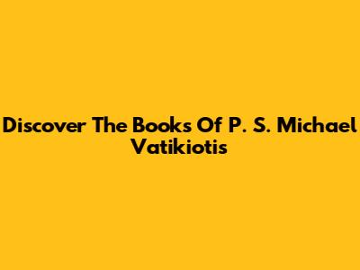 Discover The Books Of P. S. Michael Vatikiotis
