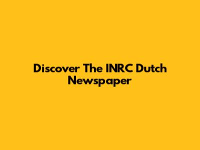 Discover The INRC Dutch Newspaper