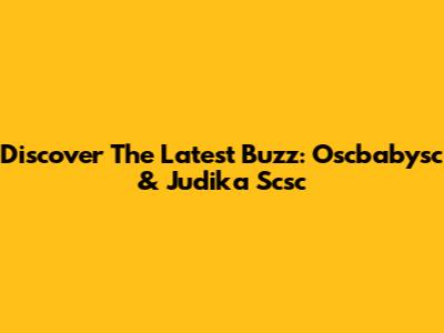 Discover The Latest Buzz: Oscbabysc & Judika Scsc