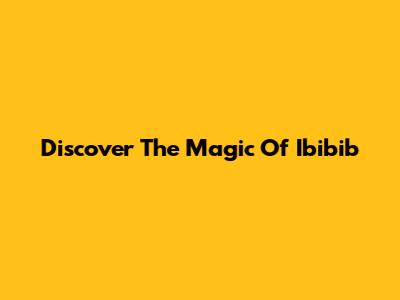 Discover The Magic Of Ibibib
