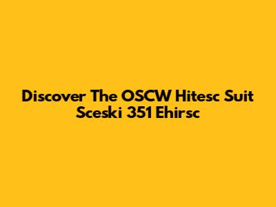 Discover The OSCW Hitesc Suit Sceski 351 Ehirsc