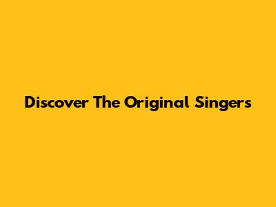 Discover The Original Singers