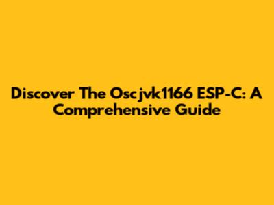 Discover The Oscjvk1166 ESP-C: A Comprehensive Guide