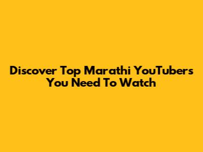 Discover Top Marathi YouTubers You Need To Watch
