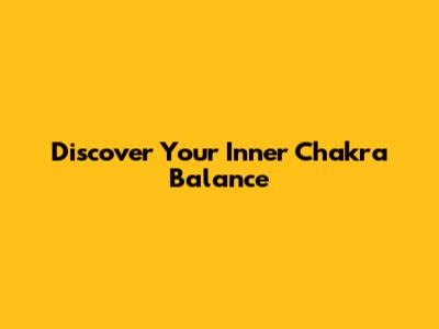Discover Your Inner Chakra Balance