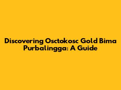 Discovering Osctokosc Gold Bima Purbalingga: A Guide