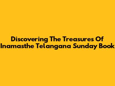 Discovering The Treasures Of Inamasthe Telangana Sunday Book