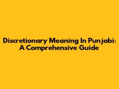 Discretionary Meaning In Punjabi: A Comprehensive Guide
