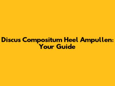 Discus Compositum Heel Ampullen: Your Guide