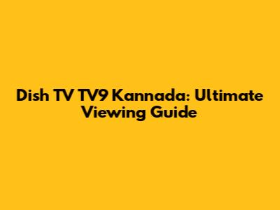 Dish TV TV9 Kannada: Ultimate Viewing Guide