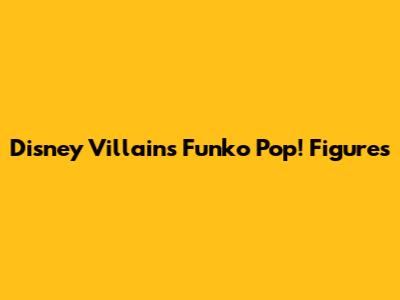 Disney Villains Funko Pop! Figures