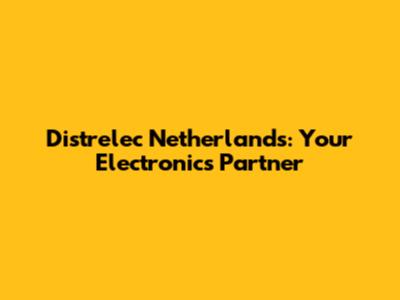 Distrelec Netherlands: Your Electronics Partner