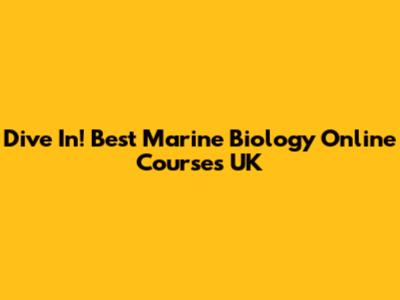 Dive In! Best Marine Biology Online Courses UK