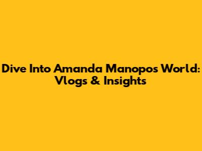 Dive Into Amanda Manopo's World: Vlogs & Insights