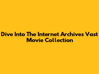 Dive Into The Internet Archive's Vast Movie Collection