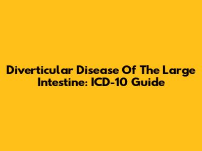 Diverticular Disease Of The Large Intestine: ICD-10 Guide