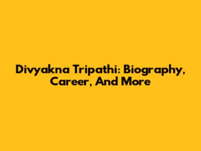 Divyakna Tripathi: Biography, Career, And More