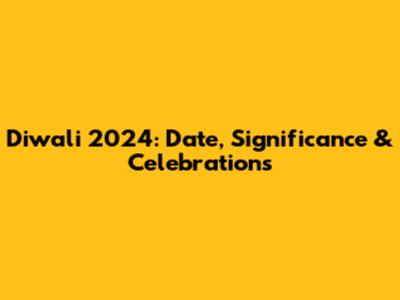 Diwali 2024: Date, Significance & Celebrations
