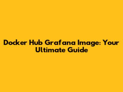 Docker Hub Grafana Image: Your Ultimate Guide