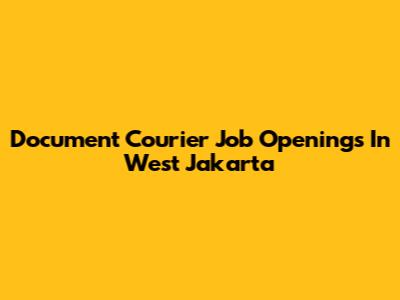 Document Courier Job Openings In West Jakarta