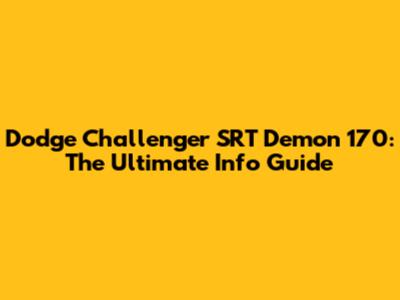 Dodge Challenger SRT Demon 170: The Ultimate Info Guide