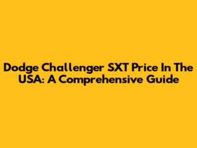 Dodge Challenger SXT Price In The USA: A Comprehensive Guide