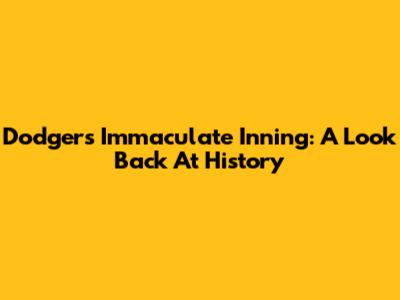 Dodgers' Immaculate Inning: A Look Back At History