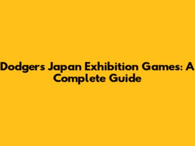 Dodgers' Japan Exhibition Games: A Complete Guide