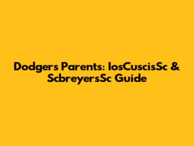 Dodgers' Parents: IosCuscisSc & ScbreyersSc Guide