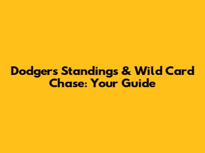 Dodgers' Standings & Wild Card Chase: Your Guide