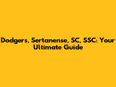 Dodgers, Sertanense, SC, SSC: Your Ultimate Guide