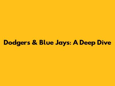 Dodgers & Blue Jays: A Deep Dive