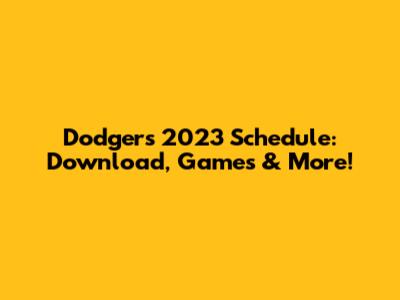 Dodgers 2023 Schedule: Download, Games & More!