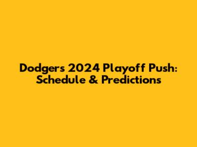 Dodgers 2024 Playoff Push: Schedule & Predictions