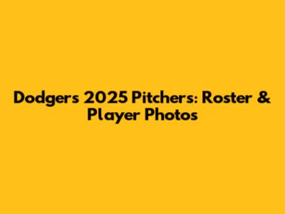 Dodgers 2025 Pitchers: Roster & Player Photos