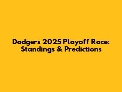 Dodgers 2025 Playoff Race: Standings & Predictions