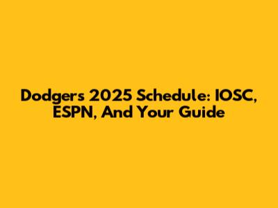 Dodgers 2025 Schedule: IOSC, ESPN, And Your Guide