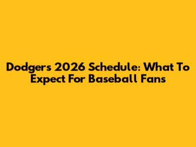 Dodgers 2026 Schedule: What To Expect For Baseball Fans